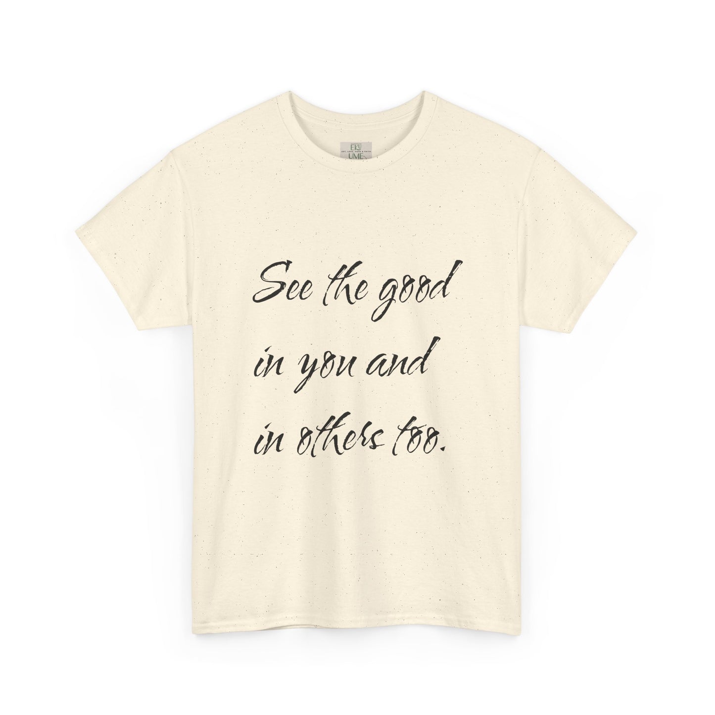 Natural/beige heavy cotton t-shirt adorned with ‘See the good…’ motivational quote text.