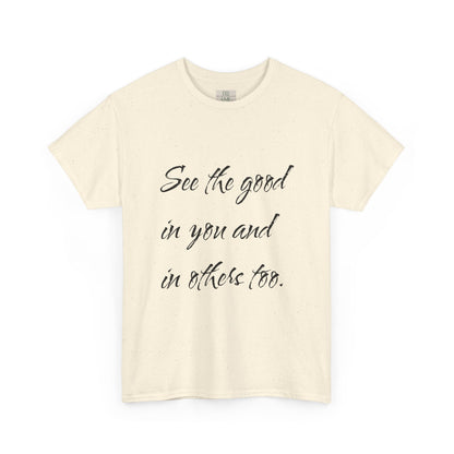 Natural/beige heavy cotton t-shirt adorned with ‘See the good…’ motivational quote text.