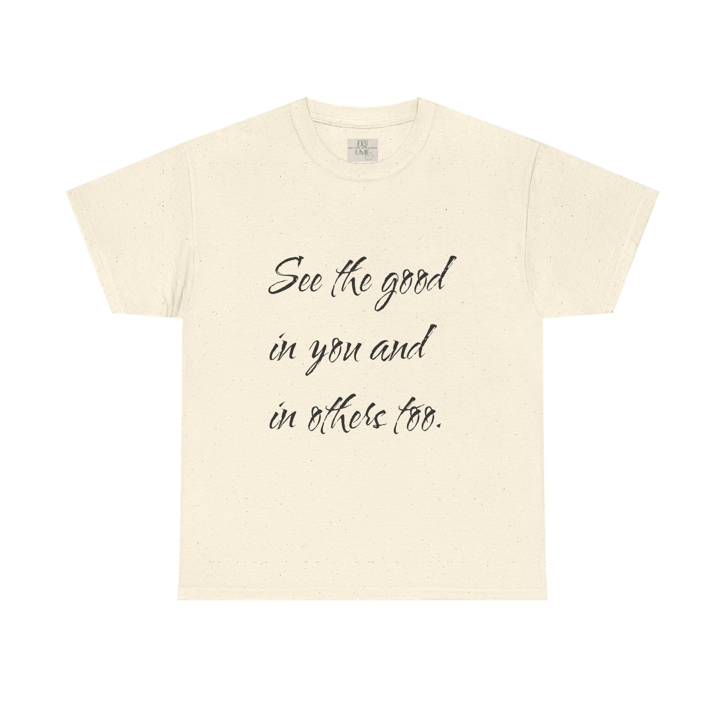 Natural/beige heavy cotton t-shirt adorned with ‘See the good…’ motivational quote text.