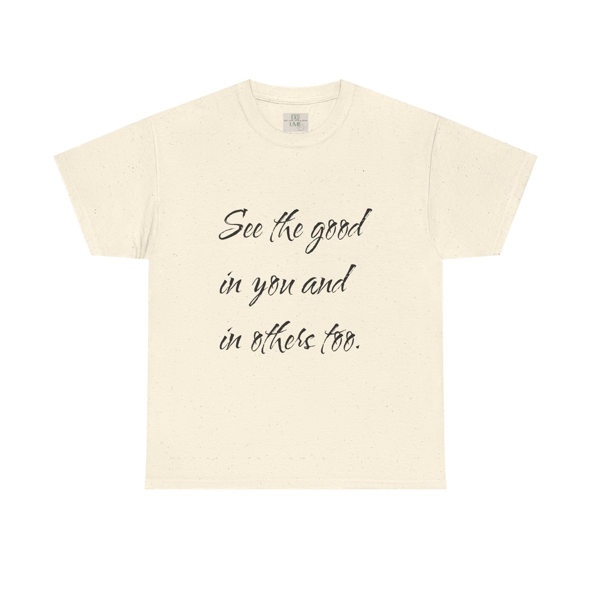 Natural/beige heavy cotton t-shirt adorned with ‘See the good…’ motivational quote text.