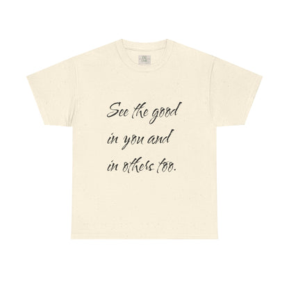 Natural/beige heavy cotton t-shirt adorned with ‘See the good…’ motivational quote text.